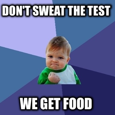 dont-sweat-the-test-we-get-food
