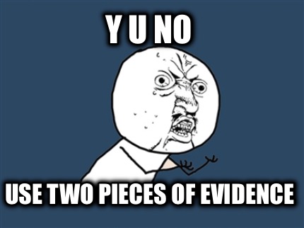 y-u-no-use-two-pieces-of-evidence