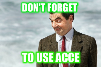 dont-forget-to-use-acce