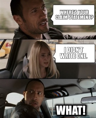 wheres-your-claim-statement-i-didnt-write-one.-what