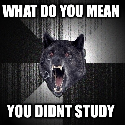 what-do-you-mean-you-didnt-study