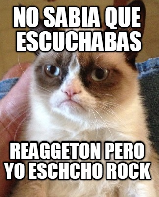 no-sabia-que-escuchabas-reaggeton-pero-yo-eschcho-rock