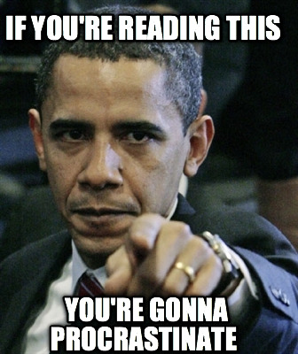 if-youre-reading-this-youre-gonna-procrastinate