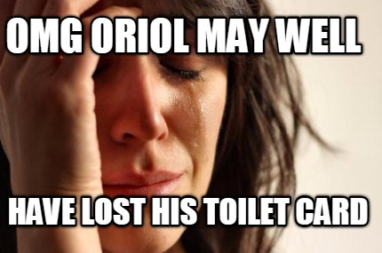 omg-oriol-may-well-have-lost-his-toilet-card