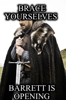 brace-yourselves-barrett-is-opening