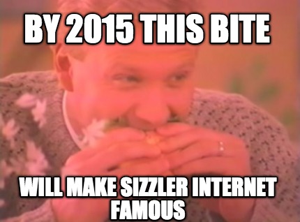 by-2015-this-bite-will-make-sizzler-internet-famous