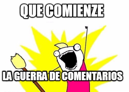 que-comienze-la-guerra-de-comentarios