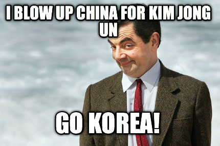 i-blow-up-china-for-kim-jong-un-go-korea
