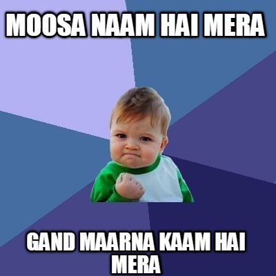 moosa-naam-hai-mera-gand-maarna-kaam-hai-mera