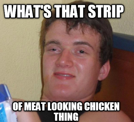 whats-that-strip-of-meat-looking-chicken-thing