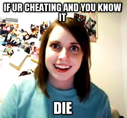if-ur-cheating-and-you-know-it-die
