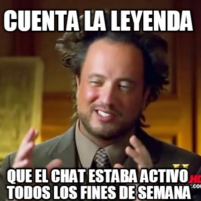 cuenta-la-leyenda-que-el-chat-estaba-activo-todos-los-fines-de-semana