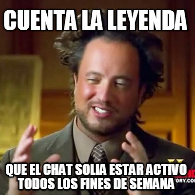 cuenta-la-leyenda-que-el-chat-solia-estar-activo-todos-los-fines-de-semana