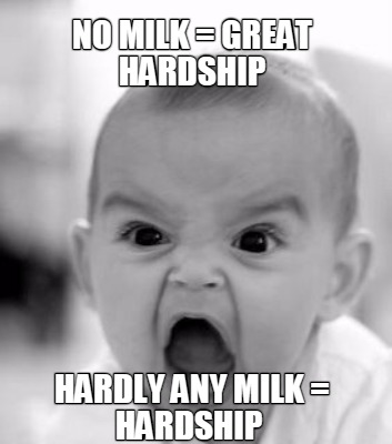 no-milk-great-hardship-hardly-any-milk-hardship