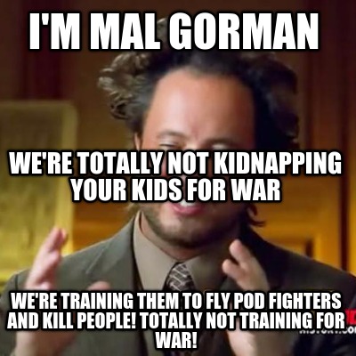 im-mal-gorman-were-training-them-to-fly-pod-fighters-and-kill-people-totally-not