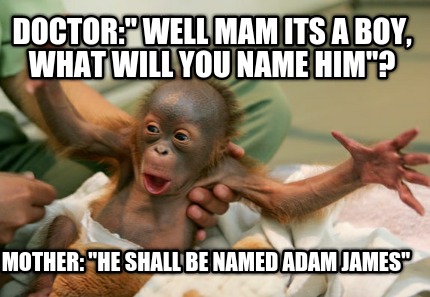 doctor-well-mam-its-a-boy-what-will-you-name-him-mother-he-shall-be-named-adam-j
