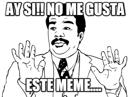 ay-si-no-me-gusta-este-meme
