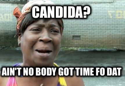 candida-aint-no-body-got-time-fo-dat