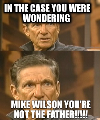 in-the-case-you-were-wondering-mike-wilson-youre-not-the-father