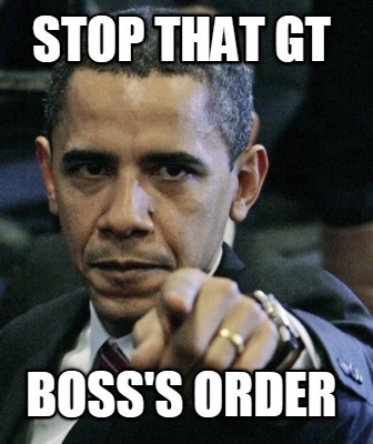 stop-that-gt-bosss-order