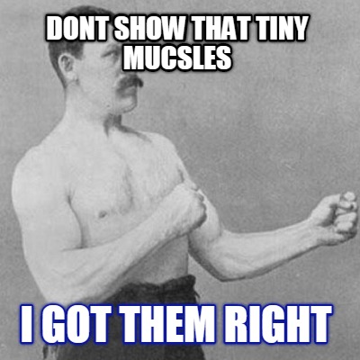 dont-show-that-tiny-mucsles-i-got-them-right