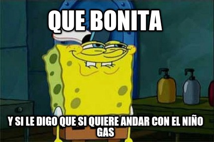 que-bonita-y-si-le-digo-que-si-quiere-andar-con-el-nio-gas