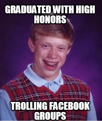graduated-with-high-honors-trolling-facebook-groups