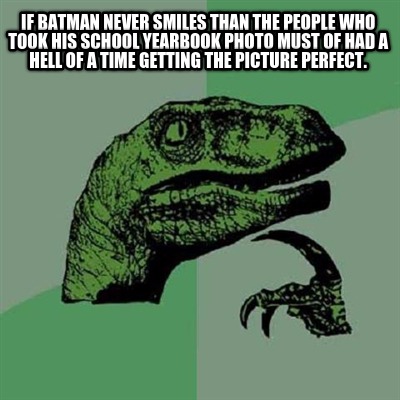if-batman-never-smiles-than-the-people-who-took-his-school-yearbook-photo-must-o