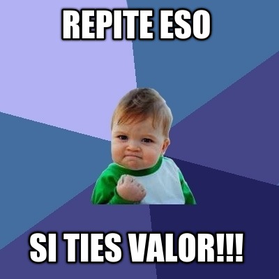 repite-eso-si-ties-valor