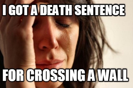 i-got-a-death-sentence-for-crossing-a-wall