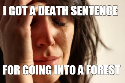 i-got-a-death-sentence-for-going-into-a-forest