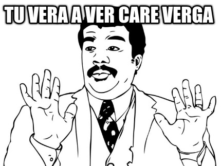 tu-vera-a-ver-care-verga