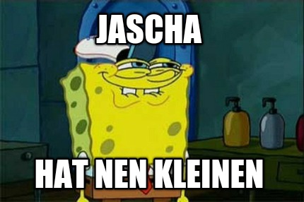 jascha-hat-nen-kleinen
