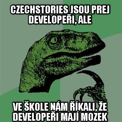 czechstories-jsou-prej-developei-ale-ve-kole-nm-kali-e-developei-maj-mozek4