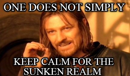 one-does-not-simply-keep-calm-for-the-sunken-realm