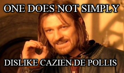 one-does-not-simply-dislike-cazien-de-pollis
