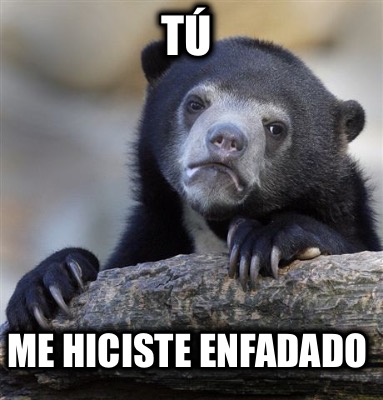 t-me-hiciste-enfadado