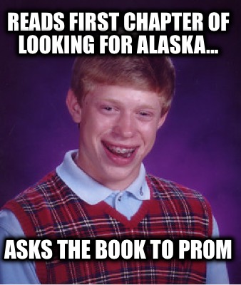 reads-first-chapter-of-looking-for-alaska...-asks-the-book-to-prom