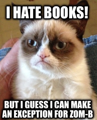 i-hate-books-but-i-guess-i-can-make-an-exception-for-zom-b