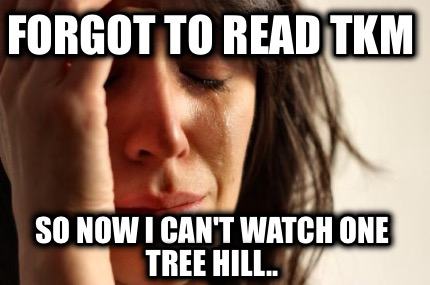 forgot-to-read-tkm-so-now-i-cant-watch-one-tree-hill
