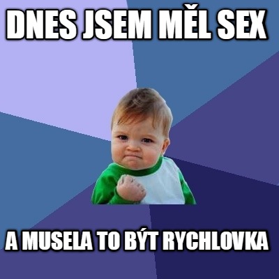 dnes-jsem-ml-sex-a-musela-to-bt-rychlovka