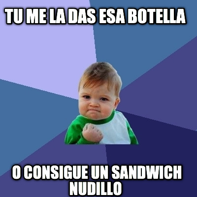 tu-me-la-das-esa-botella-o-consigue-un-sandwich-nudillo