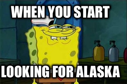 when-you-start-looking-for-alaska