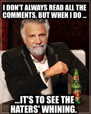 i-dont-always-read-all-the-comments-but-when-i-do-...-...its-to-see-the-haters-w