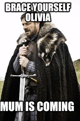 brace-yourself-olivia-mum-is-coming