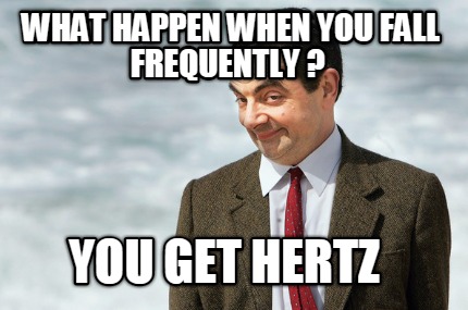 what-happen-when-you-fall-frequently-you-get-hertz