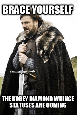 brace-yourself-the-kobey-diamond-whinge-statuses-are-coming