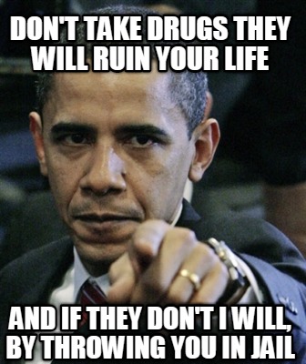 dont-take-drugs-they-will-ruin-your-life-and-if-they-dont-i-will-by-throwing-you
