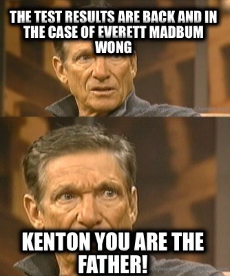 the-test-results-are-back-and-in-the-case-of-everett-madbum-wong-kenton-you-are-