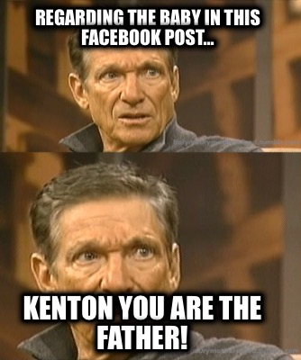 regarding-the-baby-in-this-facebook-post...-kenton-you-are-the-father